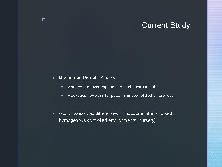 z Current Study § Nonhuman Primate Studies § More control over experiences and environments