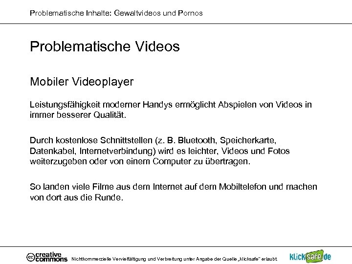 Problematische Inhalte: Gewaltvideos und Pornos Problematische Videos Mobiler Videoplayer Leistungsfähigkeit moderner Handys ermöglicht Abspielen