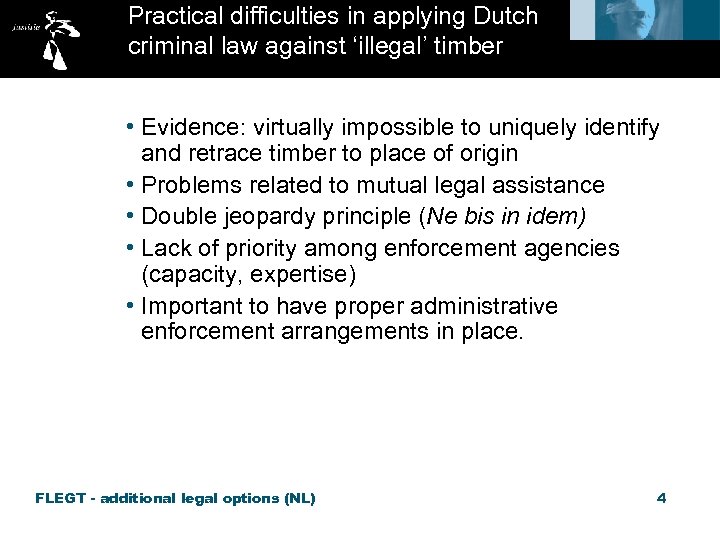 Practical difficulties in applying Dutch criminal law against ‘illegal’ timber • Evidence: virtually impossible