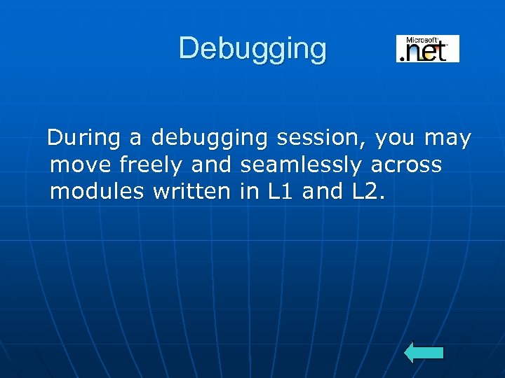 Debugging During a debugging session, you may move freely and seamlessly across modules written
