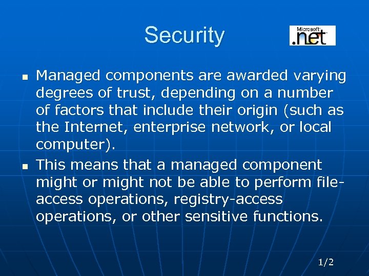Security n n Managed components are awarded varying degrees of trust, depending on a