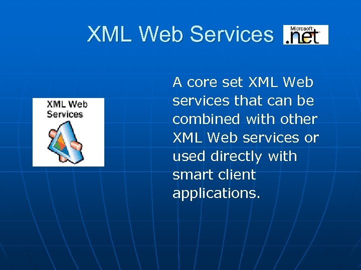 XML Web Services A core set XML Web services that can be combined with