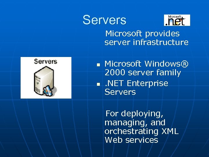 Servers Microsoft provides server infrastructure n n Microsoft Windows® 2000 server family. NET Enterprise