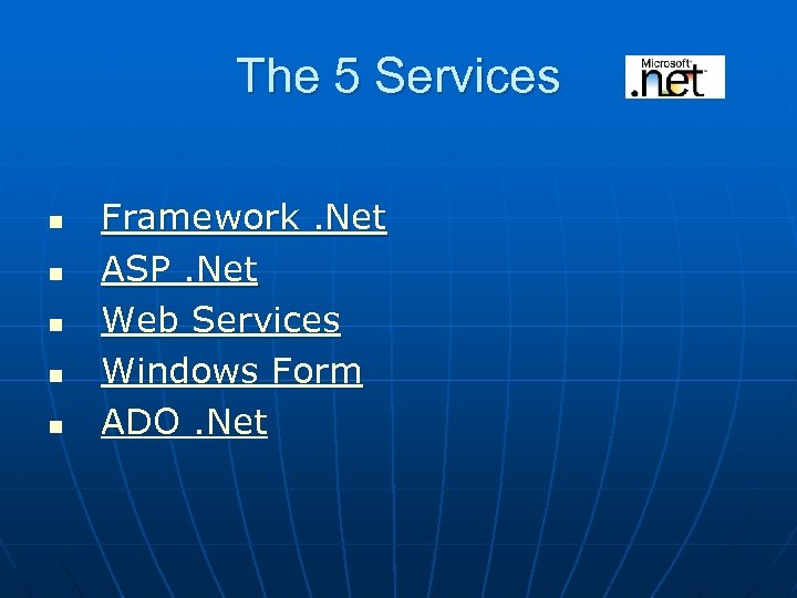 The 5 Services n n n Framework. Net ASP. Net Web Services Windows Form