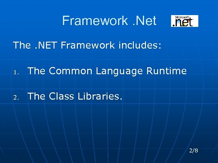 Framework. Net The. NET Framework includes: 1. The Common Language Runtime 2. The Class