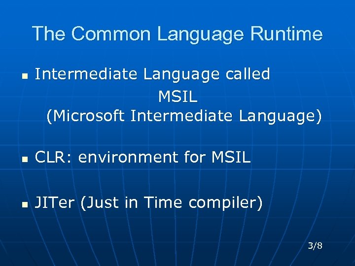 The Common Language Runtime n Intermediate Language called MSIL (Microsoft Intermediate Language) n CLR: