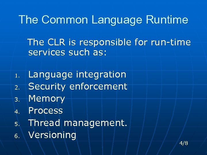 The Common Language Runtime The CLR is responsible for run-time services such as: 1.