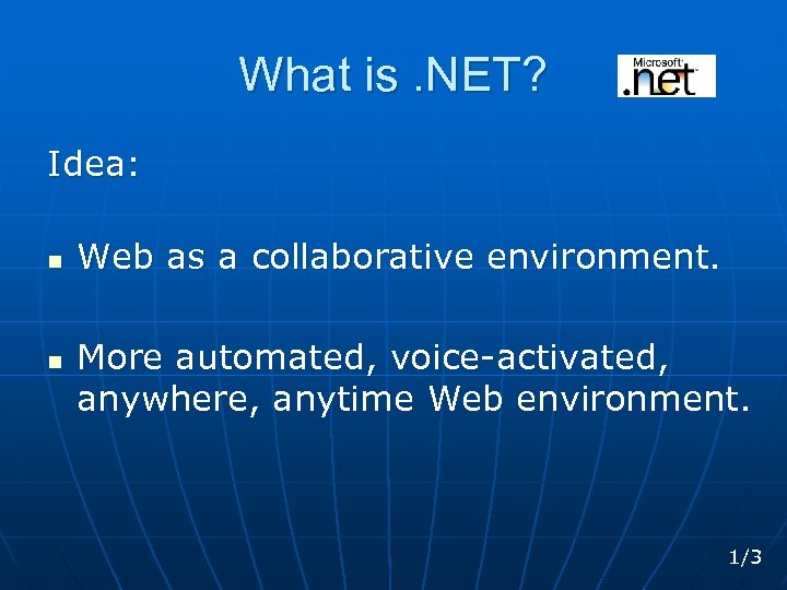 What is. NET? Idea: n n Web as a collaborative environment. More automated, voice-activated,