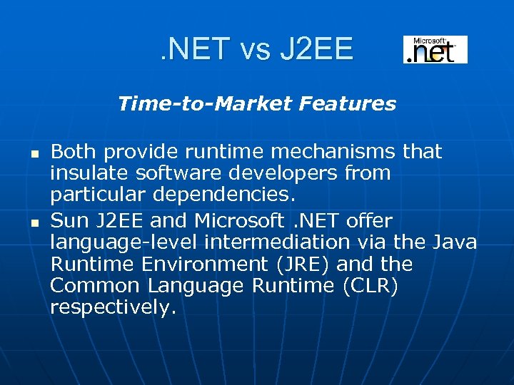 . NET vs J 2 EE Time-to-Market Features n n Both provide runtime mechanisms