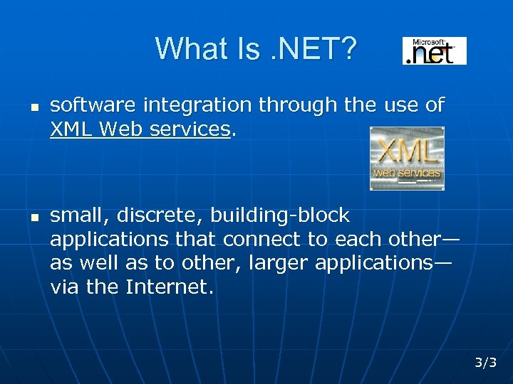 What Is. NET? n n software integration through the use of XML Web services.