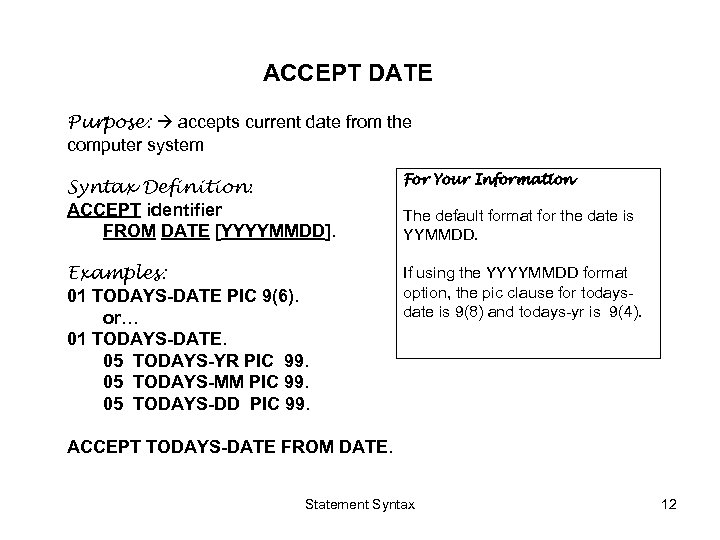 ACCEPT DATE Purpose: accepts current date from the computer system Syntax Definition: ACCEPT identifier