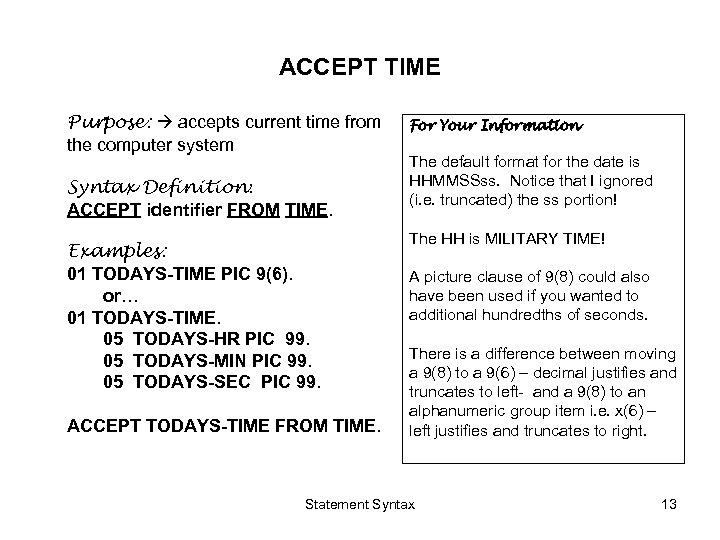 ACCEPT TIME Purpose: accepts current time from the computer system Syntax Definition: ACCEPT identifier