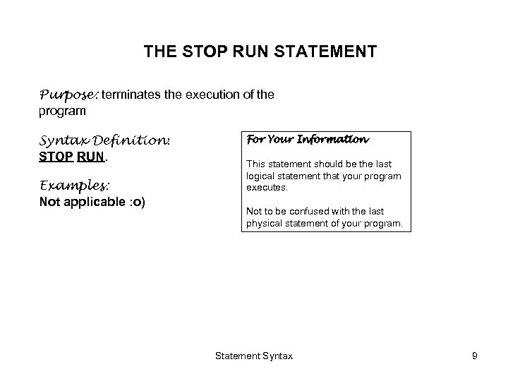 THE STOP RUN STATEMENT Purpose: terminates the execution of the program Syntax Definition: STOP