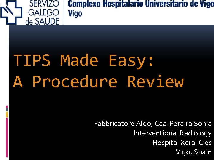 TIPS Made Easy: A Procedure Review Fabbricatore Aldo, Cea-Pereira Sonia Interventional Radiology Hospital Xeral