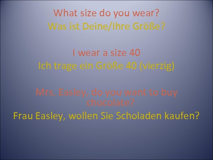 What size do you wear? Was ist Deine/Ihre Größe? I wear a size 40