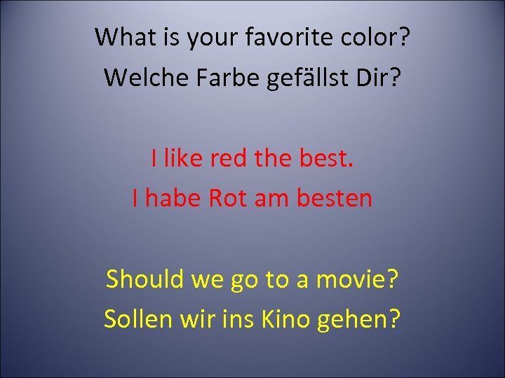 What is your favorite color? Welche Farbe gefällst Dir? I like red the best.