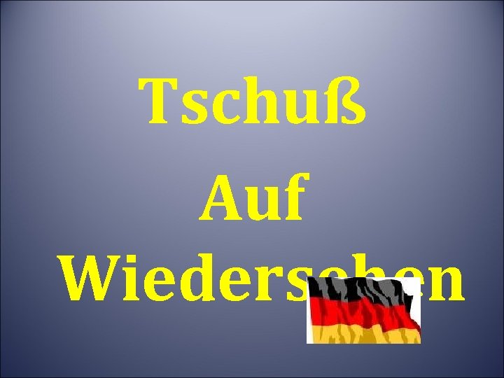 Tschuß Auf Wiedersehen 