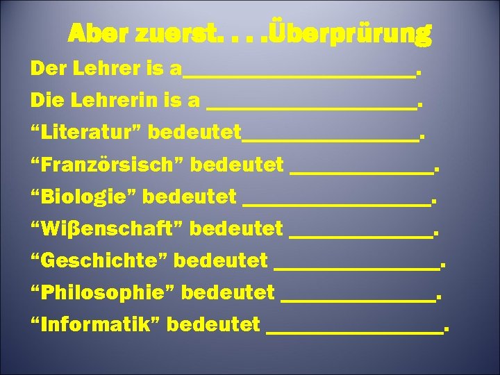 Aber zuerst. . Überprürung Der Lehrer is a___________. Die Lehrerin is a __________. “Literatur”