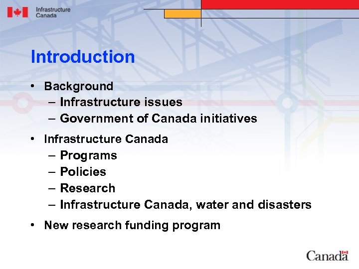 Introduction • Background – Infrastructure issues – Government of Canada initiatives • Infrastructure Canada