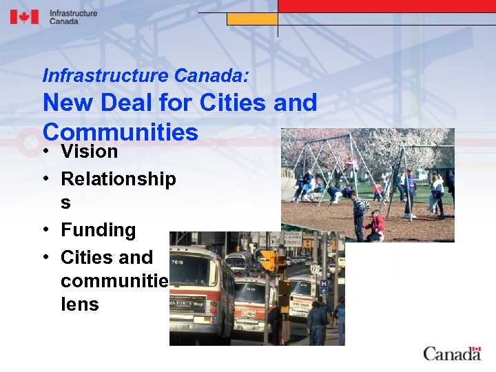Infrastructure Canada: New Deal for Cities and Communities • Vision • Relationship s •