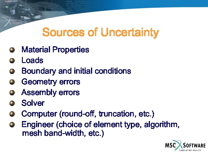 Sources of Uncertainty Material Properties Loads Boundary and initial conditions Geometry errors Assembly errors