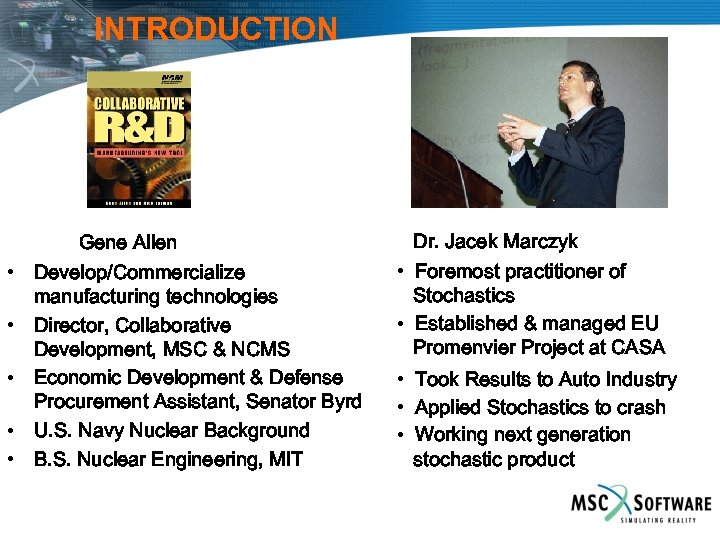 INTRODUCTION • • • Gene Allen Develop/Commercialize manufacturing technologies Director, Collaborative Development, MSC &