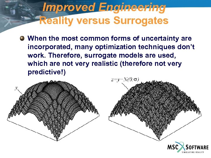 Improved Engineering Reality versus Surrogates When the most common forms of uncertainty are incorporated,