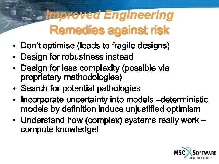 Improved Engineering Remedies against risk • Don’t optimise (leads to fragile designs) • Design