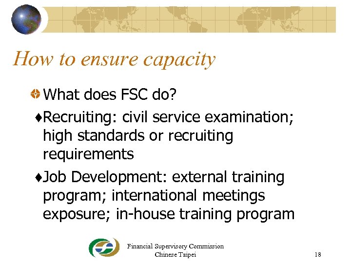 How to ensure capacity What does FSC do? ♦Recruiting: civil service examination; high standards