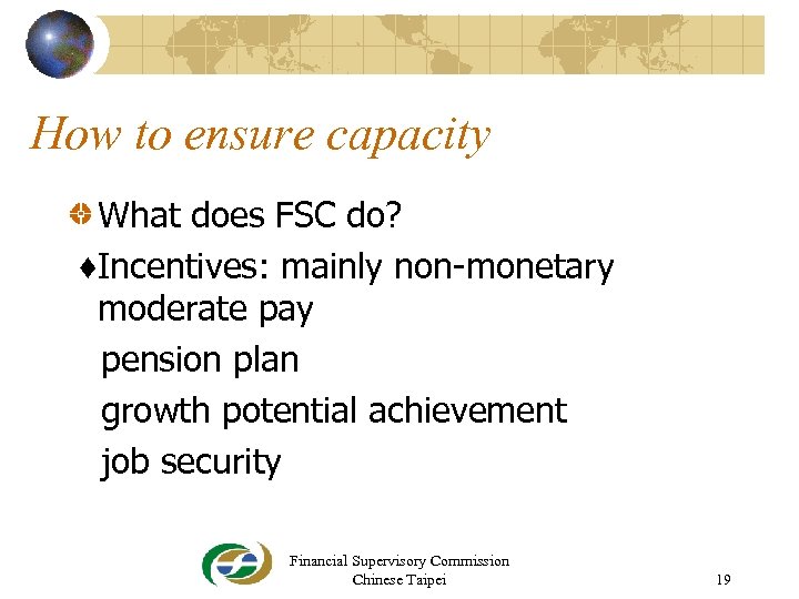 How to ensure capacity What does FSC do? ♦Incentives: mainly non-monetary moderate pay pension