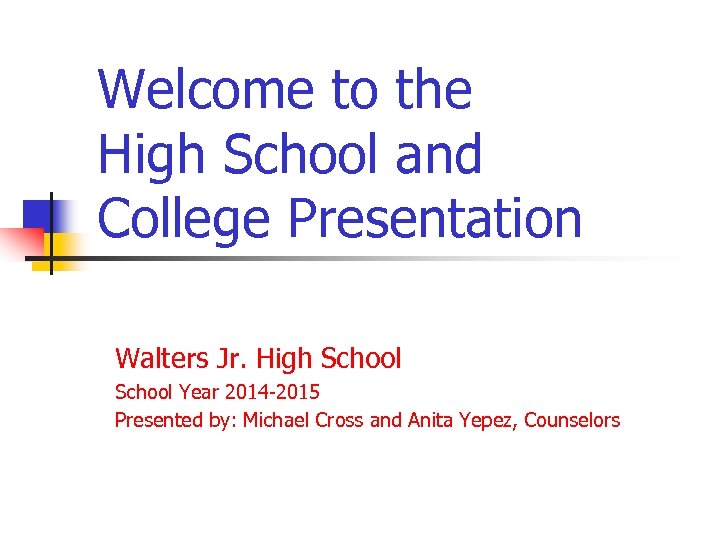 Welcome to the High School and College Presentation Walters Jr. High School Year 2014