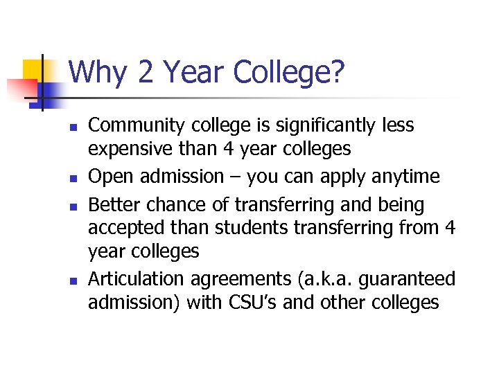 Why 2 Year College? n n Community college is significantly less expensive than 4