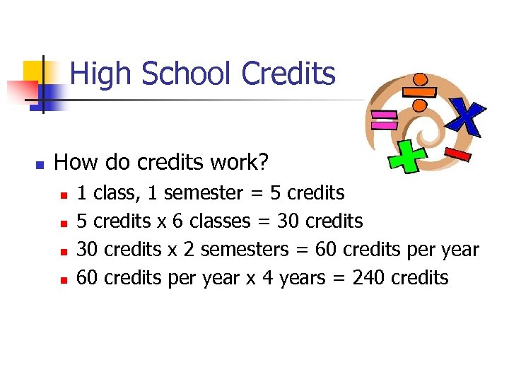 High School Credits n How do credits work? n n 1 class, 1 semester