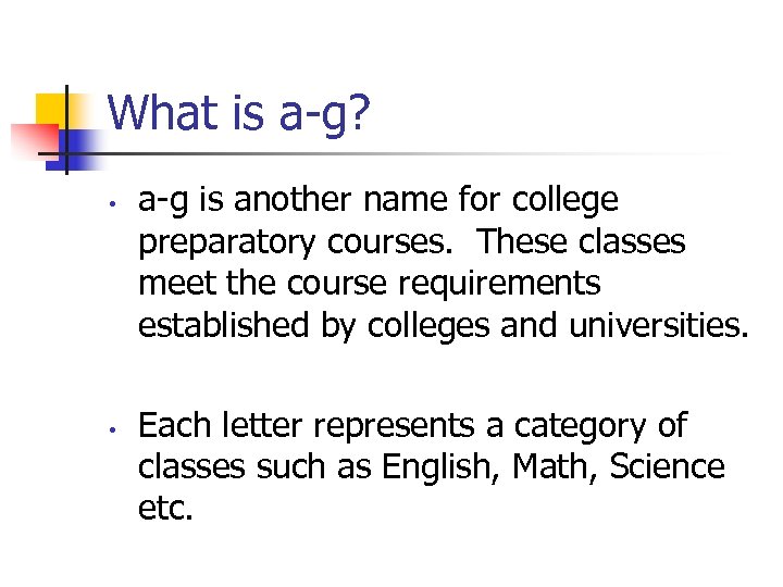 What is a-g? • • a-g is another name for college preparatory courses. These