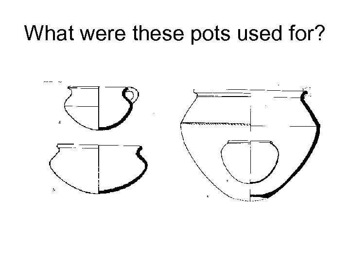 What were these pots used for? 