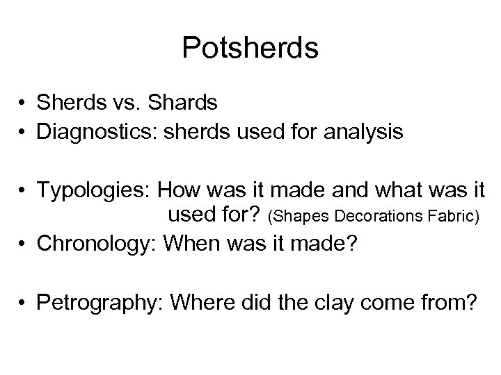 Potsherds • Sherds vs. Shards • Diagnostics: sherds used for analysis • Typologies: How