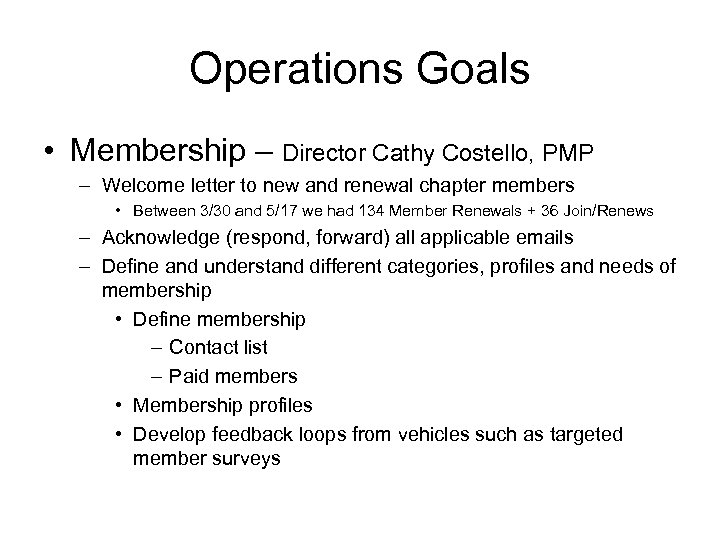 Operations Goals • Membership – Director Cathy Costello, PMP – Welcome letter to new