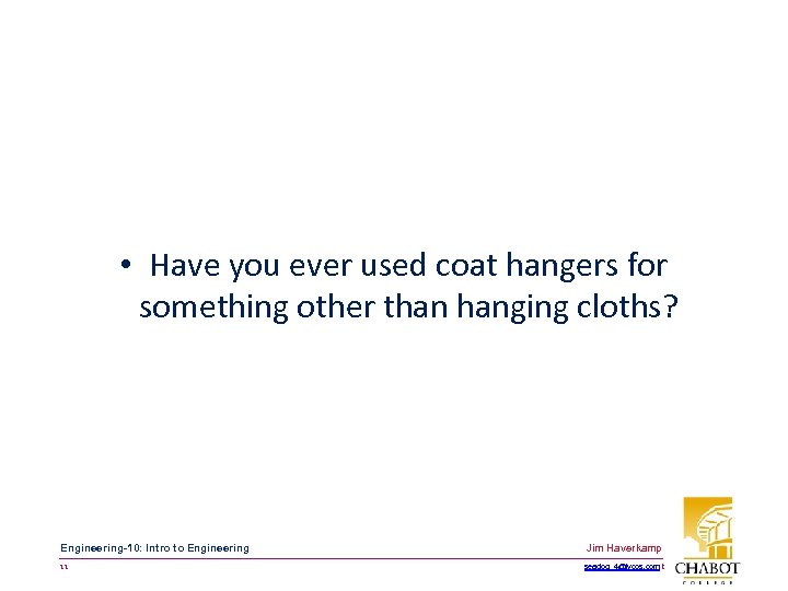 • Have you ever used coat hangers for something other than hanging cloths?