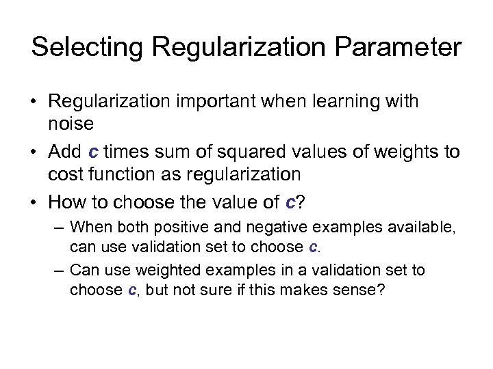 Selecting Regularization Parameter • Regularization important when learning with noise • Add c times