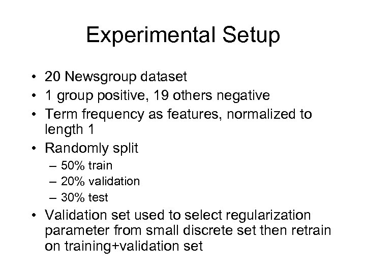 Experimental Setup • 20 Newsgroup dataset • 1 group positive, 19 others negative •