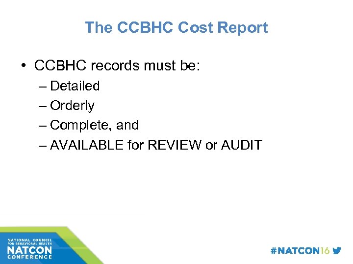 The CCBHC Cost Report • CCBHC records must be: – Detailed – Orderly –