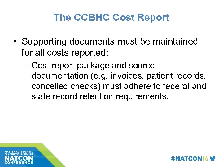 The CCBHC Cost Report • Supporting documents must be maintained for all costs reported;