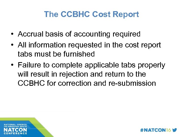 The CCBHC Cost Report • Accrual basis of accounting required • All information requested