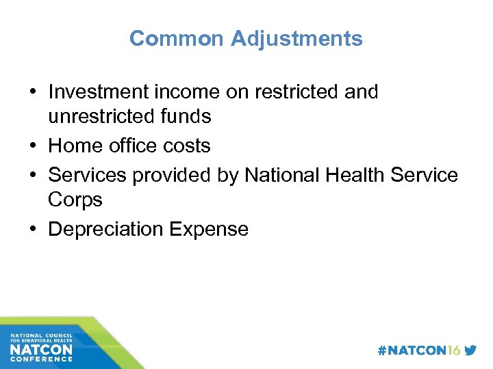 Common Adjustments • Investment income on restricted and unrestricted funds • Home office costs