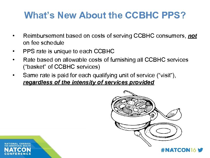 What’s New About the CCBHC PPS? • • Reimbursement based on costs of serving