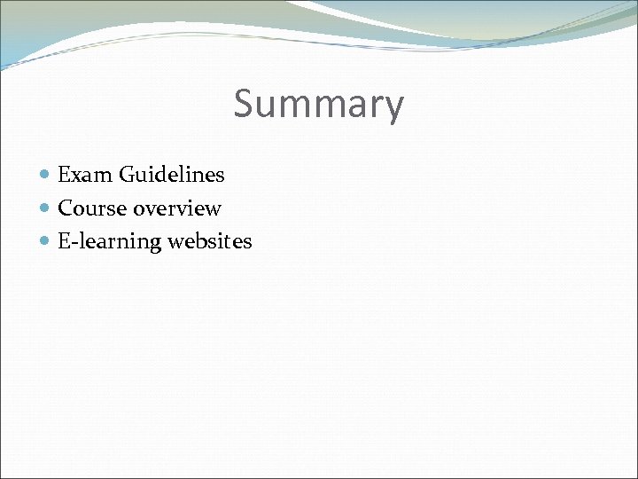 Summary Exam Guidelines Course overview E-learning websites 