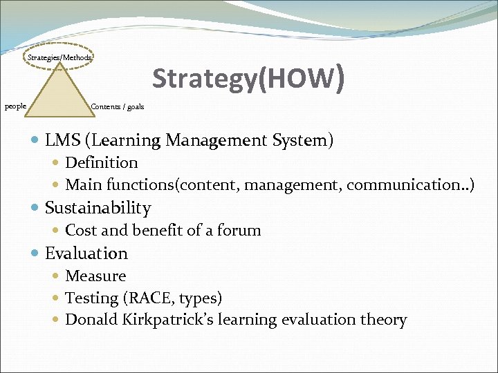 Strategies/Methods people Strategy(HOW) Contents / goals LMS (Learning Management System) Definition Main functions(content, management,