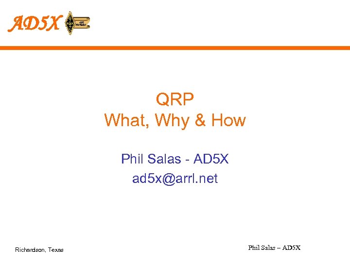 AD 5 X QRP What, Why & How Phil Salas - AD 5 X