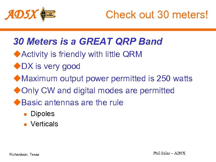 AD 5 X Check out 30 meters! 30 Meters is a GREAT QRP Band