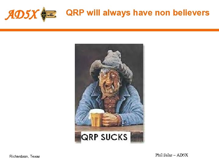 AD 5 X Richardson, Texas QRP will always have non believers Phil Salas –